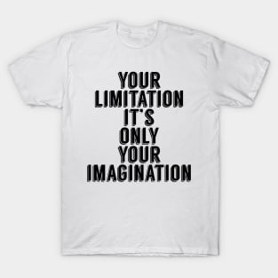 Your Limitation it's your only imagination T-Shirt